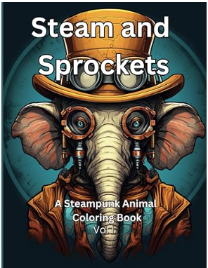 Steam and Sprockets A Steampunk Animal Coloring Book Volume I