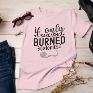 Sarcasm Burned Calories T-Shirt