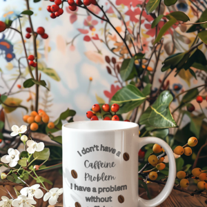 I Have a Problem Without Caffeine Mug